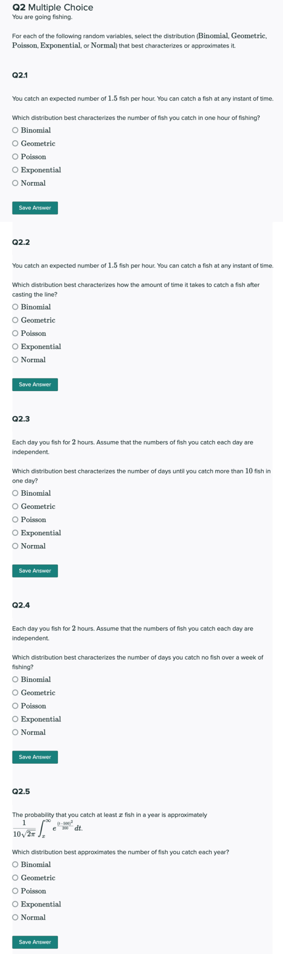 Q2 Multiple Choice You are going fishing. For each of the following random variables, select the distribution (Binomial, Geom