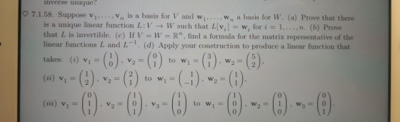 mverse unique? ♡ 7.1.58. Suppose V....,, is a basis for V and w....,w, a basis for W. (a) Prove that there is a unique linear
