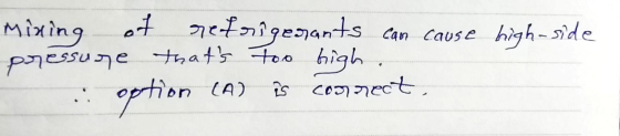 can cause high-side mixing of refrigerants pressure thats too high. . option is connect, (A)