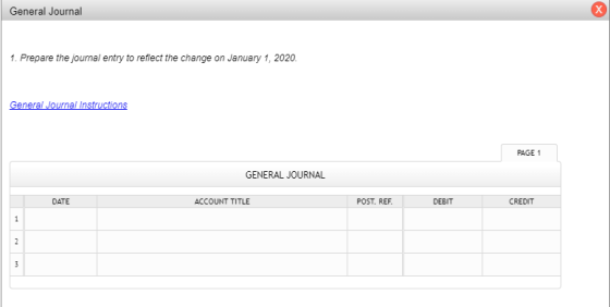 General Journal 1. Prepare the journal entry to reflect the change on January 1, 2020. General Journal Instructions PAGE 1 GE