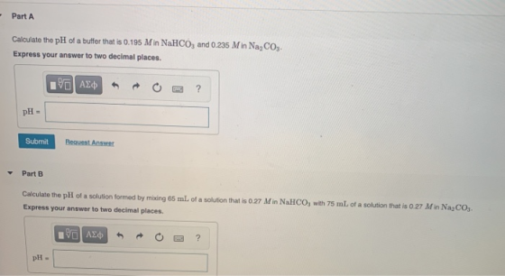 Part A Calculate the pH of a buffer that is 0.195 Min NaHCO3 and 0.235 Min Na2CO, Express your answer to two decimal places.