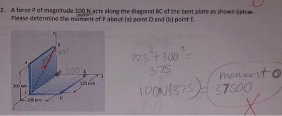 2. A force P of magnitude 100 N acts along the diagonal BC of the bent plate as shown below. Please determine the moment of P