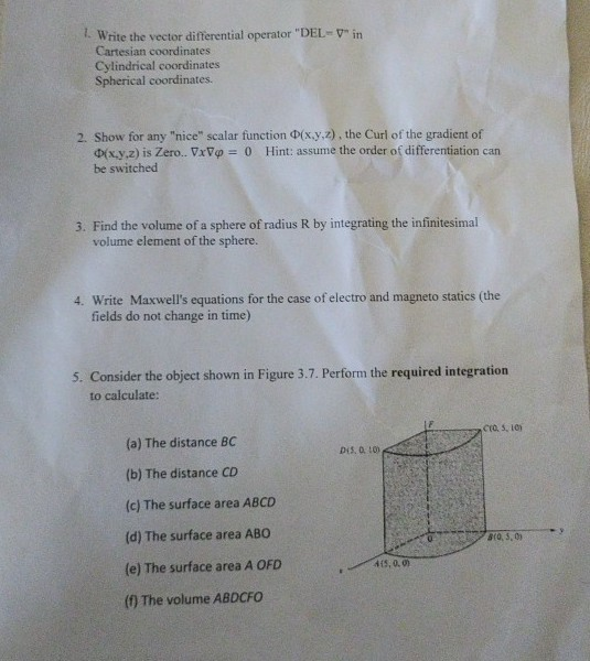 Write the vector differential operator DEL-V in Cartesian coordinates Cylindrical coordinates Spherical coordinates. 2. Show