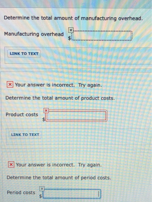 Determine the total amount of manufacturing overhead. Manufacturing overhead LINK TO TEXT x Your answer is incorrect. Try aga
