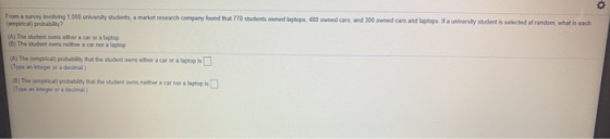 o From a survey involving 1,000 university students, a market research company found that 770 students owned laptops, 480 own