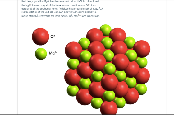 Periclase, crystalline Mgo, has the same unit cell as NaCl. In this unit cell the Mg2+ ions occupy all of the face-centered p