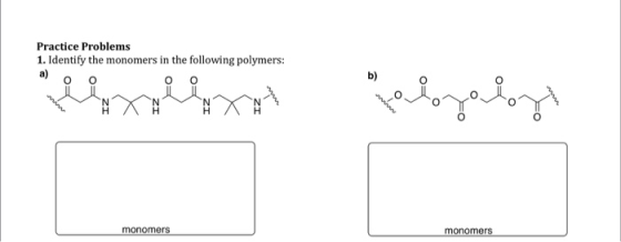 Practice Problems 1. Identify the monomers in the following polymers: laxmlht Heizelyt monomers monomers