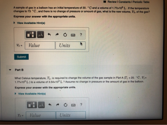 Review I Constants 1 Periodic Table A sample of gas in a balloon has an initial temperature of 20. Cand a volume of 1.77x10 L