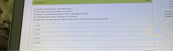 5 pts D Question 2 a Choose the correct statements concerning entry Following the mixing of twee Asi positive Intropy is a th