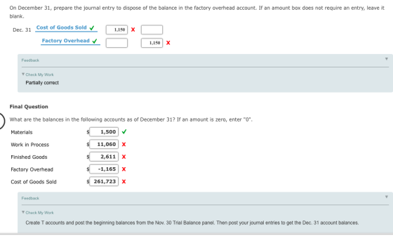 On December 31, prepare the journal entry to dispose of the balance in the factory overhead account. If an amount box does no