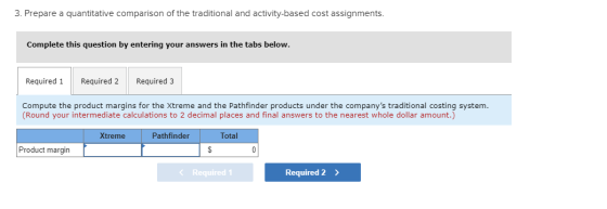 3. Prepare a quantitative comparison of the traditional and activity-based cost assignments. Complete this question by enteri