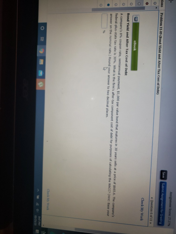 Assignment Score: 27.27% tions Problem 11-09 (Bond Yield and After Tax Cost of Debt) Save Submit Assignment for Grading · Que