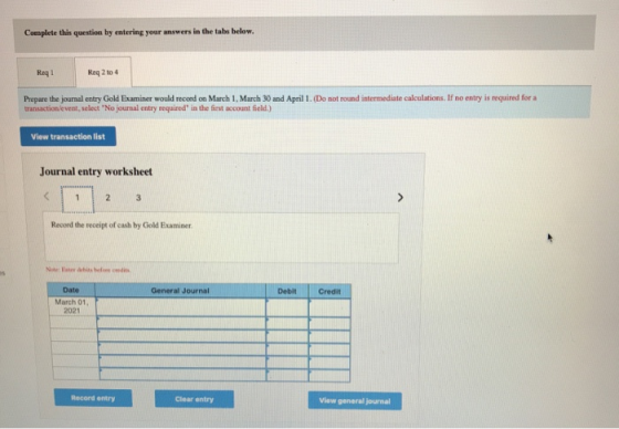Complete this question by entering your answers in the tabs below. Req 1 Req 2 to 4 Prepare the journal entry Gold Examiner w