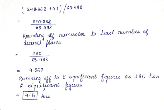 ( 249-862 +41) /63-498 290.362 63.498 Rounding off numerator decimal places to least number of 290 63.498 = 4.567 Rounding of