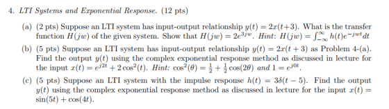 4. LTI Systems and Erponential Response. (12 pts) (a) (2 pts) Suppose an LTI system has input-output relationship y(t) 2r(t+3