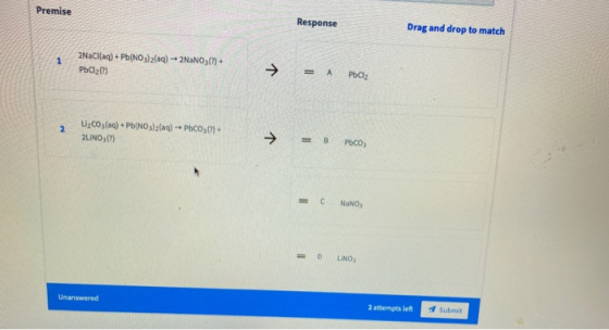 Premise Response Drag and drop to match 2NaCl(aq) + Pb(NO3)2(aq) + 2NaNO3() + PbCl2m = A POCZ L200 (na) Pb(NO3)2(aa) -- PbCom