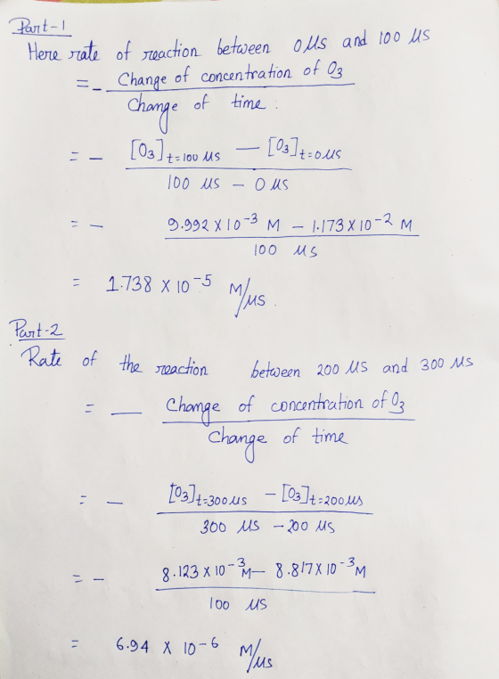 Part-1 Here rate of reaction between Olls and 100 US = Change of concentration of Oz change of time : _ [03]t-100 us — [03]tz