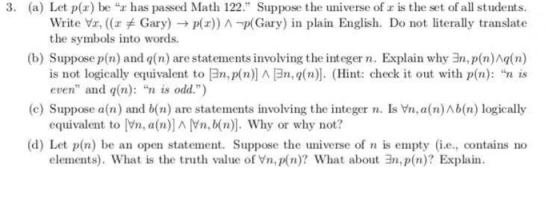 3. (a) Let p(x) be r has passed Math 122. Suppose the universe of r is the set of all students. Write Vir, ((:r #Gary) → p(