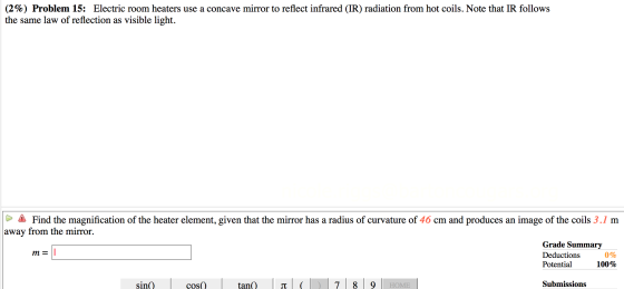 (2%) Problem 15: Electric room heaters use a concave mirror to reflect infrared (IR) radiation from hot coils. Note that IR f