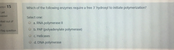Which of the following enzymes require a free 3 hydroxyl to initiate polymerization? estion 15 yet wered ked out of Flag que