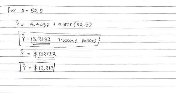 for X- 52.5 Y = 4.4037 + 0.1078 (52.5) Y = 13.2132 Thousand dollars) = $13213.2 Tŷ = $13,213)
