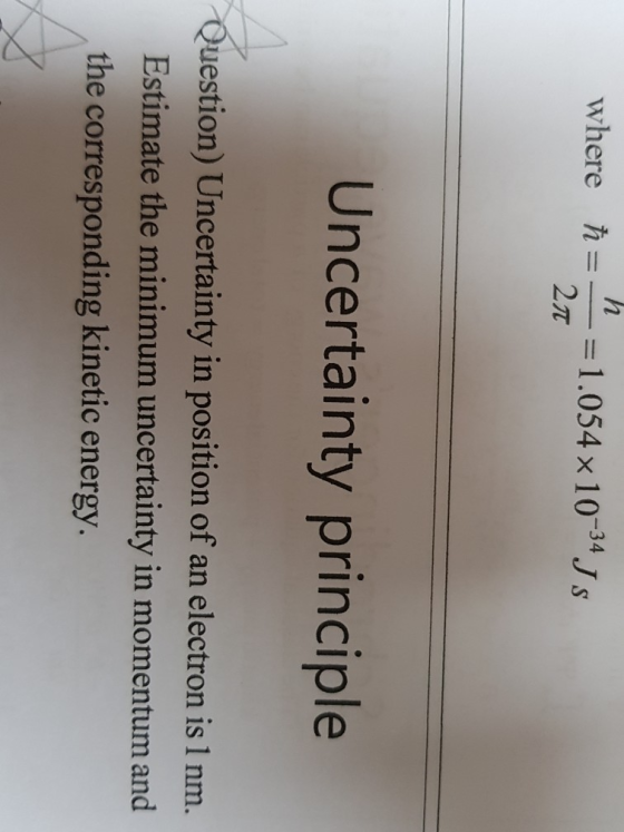 h where ħ=__=1.054 x 10-34 Js 27 Uncertainty principle Question) Uncertainty in position of an electron is 1 nm. Estimate the