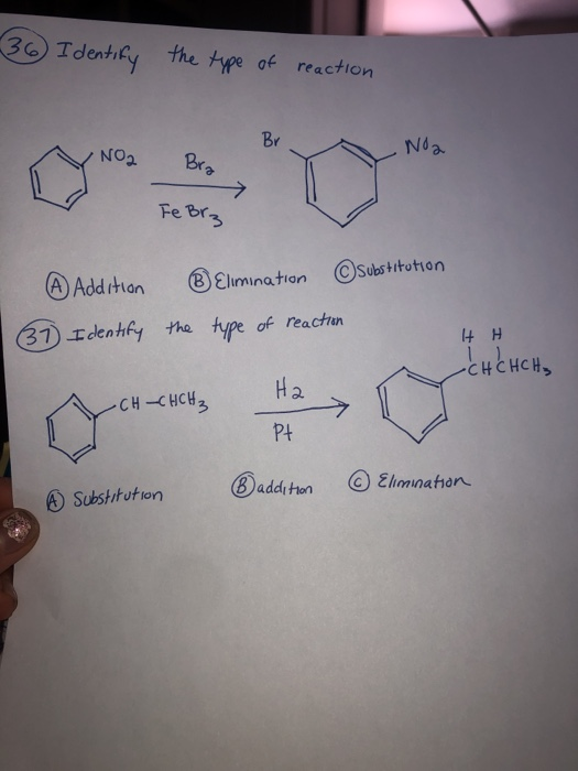 36 Identify the type of reaction Br Noa NO2 Bra 7 Fe Brz ④ Addition ® Elimination substitution (37) Identify the type of reac