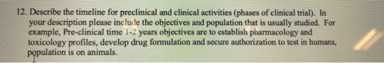 12. Describe the timeline for preclinical and clinical activities (phases of clinical trial). In your description please incl