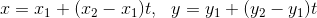 x=x_1+(x_2-x_1)t, \ \ y=y_1+(y_2-y_1)t