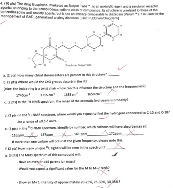 4. (16 pts) The drug Buspirone, marketed as Buspar Tabs M, is an anxiolytic agent and a serotonin receptor agonist belonging
