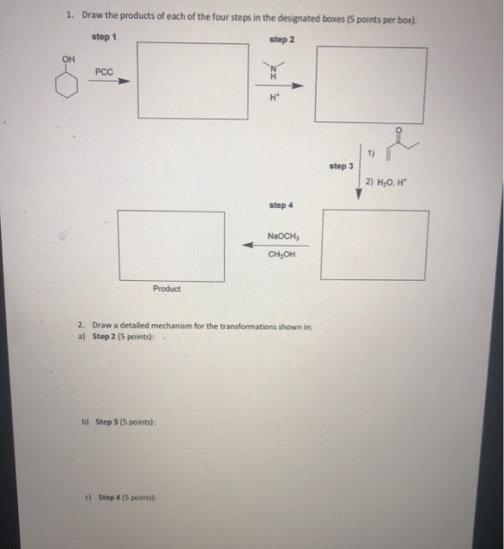1. Draw the products of each of the four steps in the designated boxes (5 points per box). step 1 step 2 PCC step 3 2) H20, H