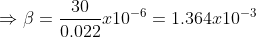 \Rightarrow \beta =\frac{30}{0.022}x10^{-6}= 1.364x10^{-3}
