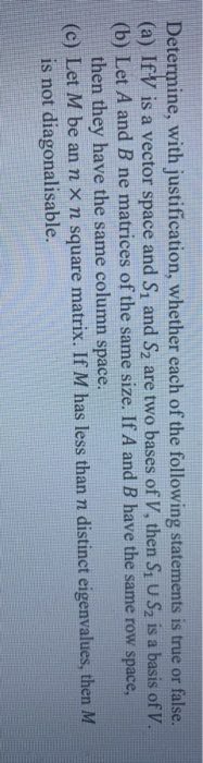 Determine, with justification, whether each of the following statements is true or false. (a) IfV is a vector space and S, an