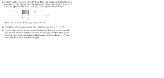 2. (60 pts) Consider a one-sided silicon PN diode. The p-side is degenerately doped (and you can assume Ep = Ey for simplicit