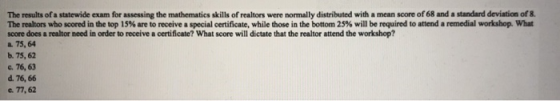The results of a statewide exam for assessing the mathematics skills of realtors were normally distributed with a mean score