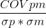 \frac{COVpm}{\sigma p *\sigma m}