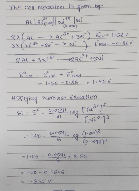 The cen reaction is given by Al lalita.avi 2x Al Al3+ +36) Eoxi= 1.66V _3x (ni at +26 →ni Ered: -0.26V 2 Al +3 Ni2+ 2A 1² + +