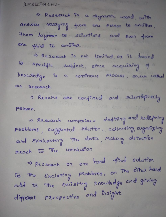 RESEARCH:- => Reseauch is a dynamic word, with answers varying from one person to another, from layman to scientists and even