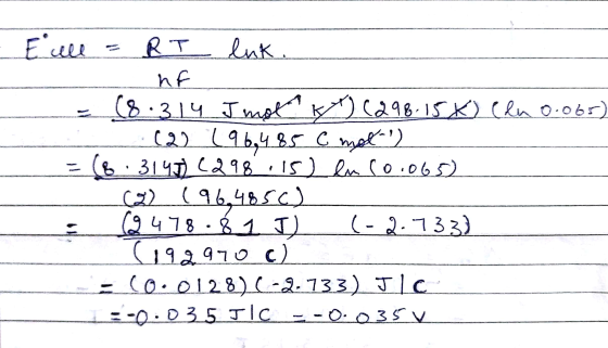 - E all = RT lnk. hf - (8.314 I moty ) (298.15 x) (lu 0.065) (22 96,485 C mot (8.3147 (298,15) eu (0.065) (2) (96,4850) (9 47