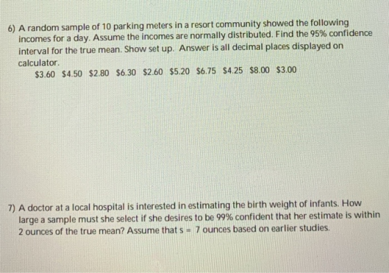 6) A random sample of 10 parking meters in a resort community showed the following incomes for a day. Assume the incomes are
