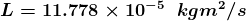 \boldsymbol{L=11.778\times 10^{-5} \; \; kgm^{2}/s}