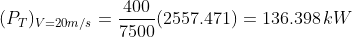 (P_T)_{V=20m/s}=\frac{400}{7500} (2557.471)=136.398 \, kW