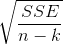 \sqrt{\frac{SSE}{n-k}}