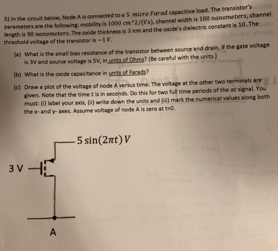 s) In the circuit below, Node A is connected to a 5 micro Farad capacitive load. The transistorstor 2) (A parameters are the