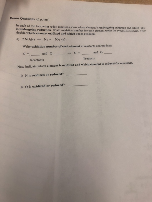 Bonus Questions: (6 points) In each of the following redox reactions show which element is undergoing oxidation and which one