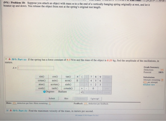 LH al. 2017 1 .UU. (9%) Problem 10: Suppose you attach an object with mass m to a the end of a vertically hanging spring orig