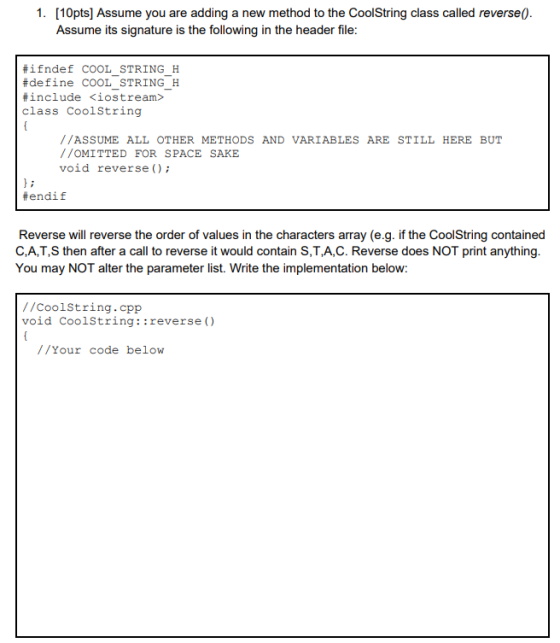 1. [10pts] Assume you are adding a new method to the CoolString class called reverse(). Assume its signature is the following
