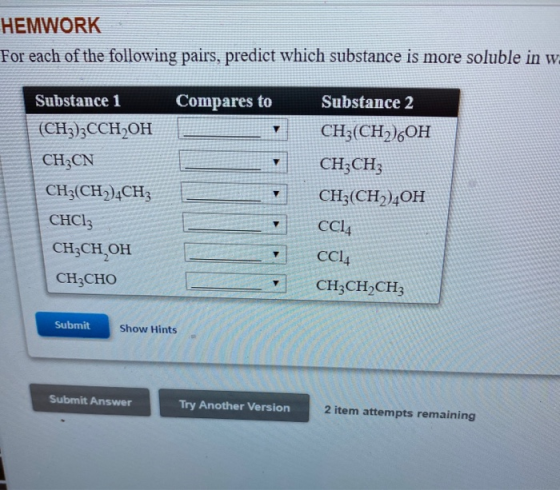 HEMWORK For each of the following pairs, predict which substance is more soluble in w Compares to Substance 1 (CH3)3CCH OH CH
