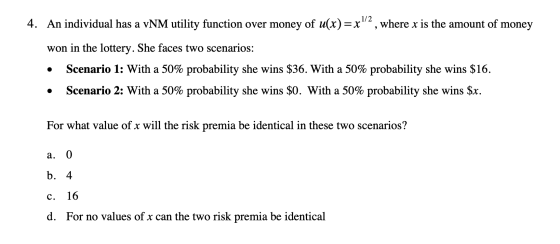 4. An individual has a VNM utility function over money of u(x)=x, where x is the amount of money won in the lottery. She fac