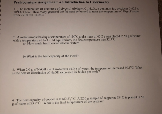 Prelaboratory Assignment: An Introduction to Calorimetry 1. The metabolism of one mole of glycerol trioleate, Cs H3O, a commo